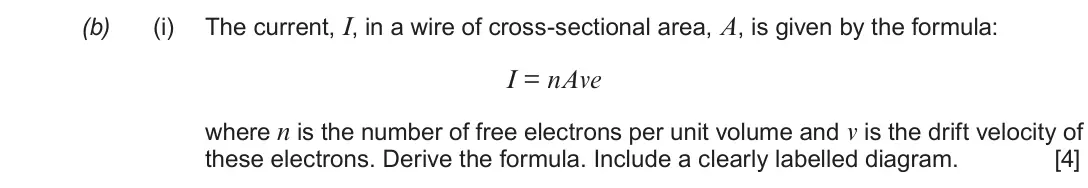 Autumn 2020 Component 2, question 1(b)(i): The current, I, in a wire of cross-sectional area, A, is given by the formula: I = nAve where n is the number of free electrons per unit volume and v is the dri