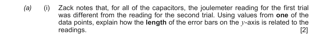 Autumn 2020 Component 2, question 2(a)(i): Zack notes that, for all of the capacitors, the joulemeter reading for the first trial was different from the reading for the second trial. Using values from on