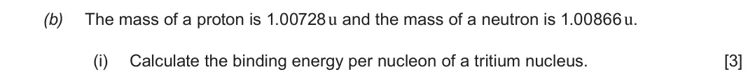 June 2017 Component 3, question 3(b)(i): Calculate the binding energy per nucleon of a tritium nucleus. [3]