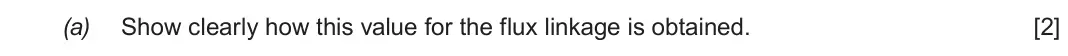 June 2019 Component 3, question 10(a): Show clearly how this value for the flux linkage is obtained. [2]