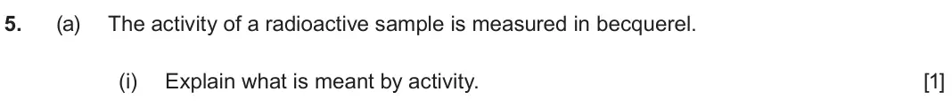 June 2025 Component 3, question 5(a)(i): Explain what is meant by activity. [1]