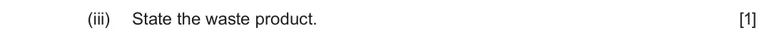 June 2025 Component 3, question 12(d)(iii): State the waste product. [1]