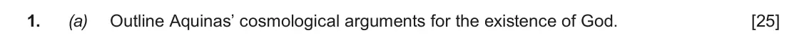 June 2017 AS Component 2, question 1(a): Outline Aquinas’ cosmological arguments for the existence of God.