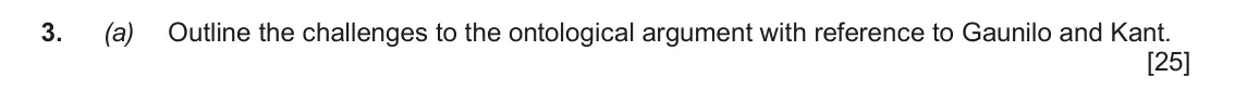 June 2017 AS Component 2, question 3(a): Outline the challenges to the ontological argument with reference to Gaunilo and Kant.