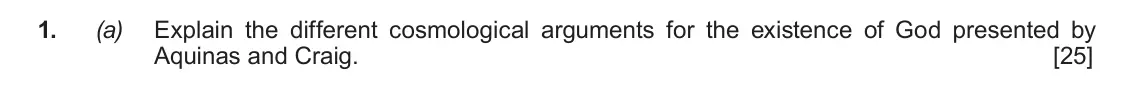 June 2018 AS Component 2, question 1(a): Explain the different cosmological arguments for the existence of God presented by Aquinas and Craig.