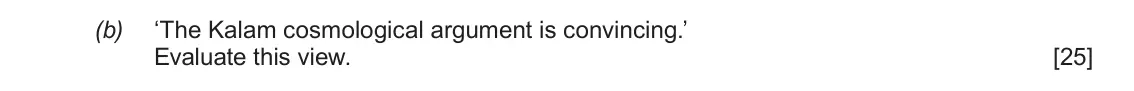June 2018 AS Component 2, question 1(b): ‘The Kalam cosmological argument is convincing.’ Evaluate this view.