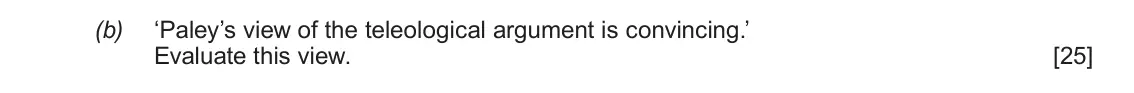 June 2018 AS Component 2, question 2(b): ‘Paley’s view of the teleological argument is convincing.’ Evaluate this view.