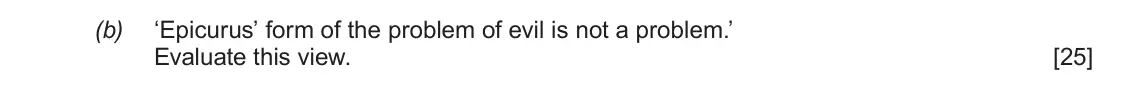 June 2019 AS Component 2, question 2(b): ‘Epicurus’ form of the problem of evil is not a problem.’ Evaluate this view.
