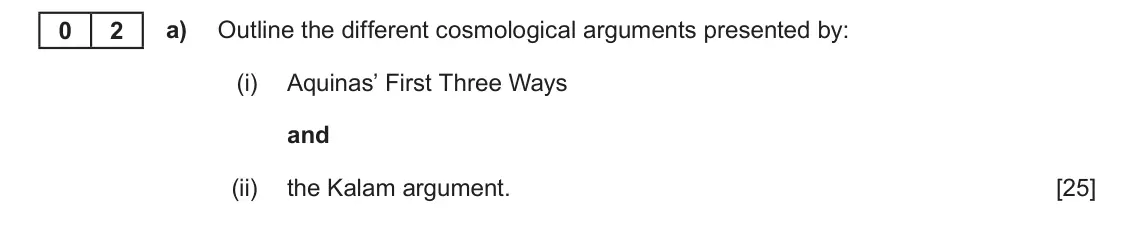June 2023 AS Component 2, question 2(a): Outline the different cosmological arguments presented by: (i) Aquinas’ First Three Ways and (ii) the Kalam argument.