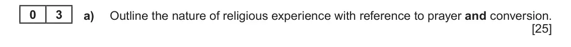 June 2023 AS Component 2, question 3(a): Outline the nature of religious experience with reference to prayer and conversion. 