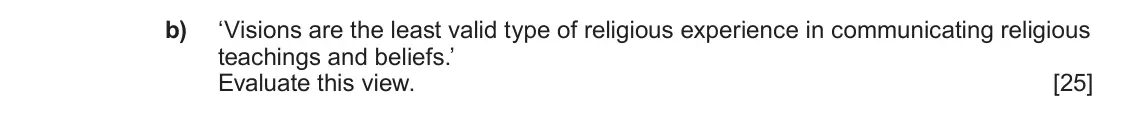 June 2024 AS Component 2, question 3(b): ‘Visions are the least valid type of religious experience in communicating religious teachings and beliefs.’ Evaluate this view.