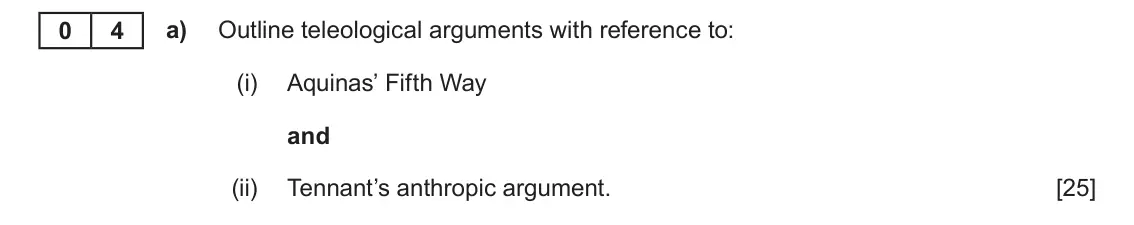 June 2024 AS Component 2, question 4(a): Outline teleological arguments with reference to: (i) Aquinas’ Fifth Way and (ii) Tennant’s anthropic argument.