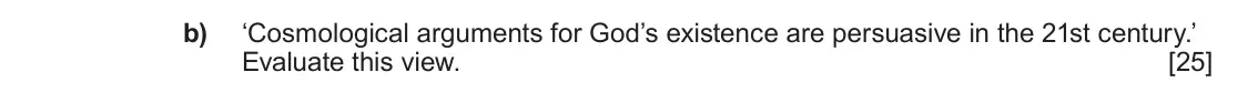 June 2025 AS Component 2, question 3(b): ‘Cosmological arguments for God’s existence are persuasive in the 21st century.’ Evaluate this view.