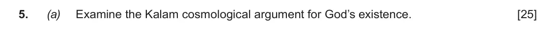 Autumn 2020 AS Component 2, question 5(a): Examine the Kalam cosmological argument for God’s existence.