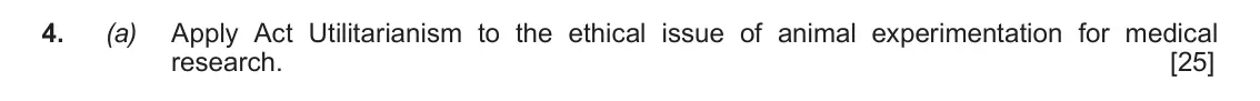June 2018 AS Component 3, question 4(a): Apply Act Utilitarianism to the ethical issue of animal experimentation for medical research.