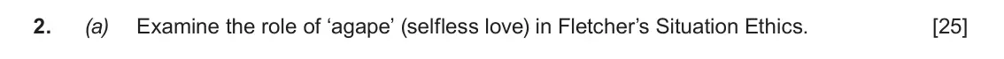 June 2019 AS Component 3, question 2(a): Examine the role of ‘agape’ (selfless love) in Fletcher’s Situation Ethics.