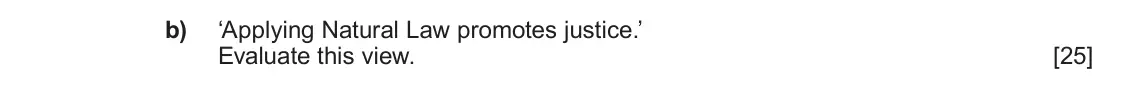 June 2022 AS Component 3, question 1(b): ‘Applying Natural Law promotes justice.’ Evaluate this view.