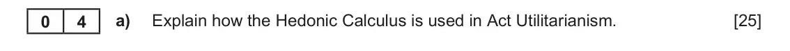 June 2022 AS Component 3, question 4(a): Explain how the Hedonic Calculus is used in Act Utilitarianism.