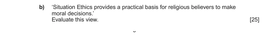 June 2024 AS Component 3, question 2(b): ‘Situation Ethics provides a practical basis for religious believers to make moral decisions.’ Evaluate this view. 3