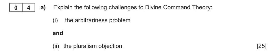 June 2024 AS Component 3, question 4(a): Explain the following challenges to Divine Command Theory: (i) the arbitrariness problem and (ii) the pluralism objection.
