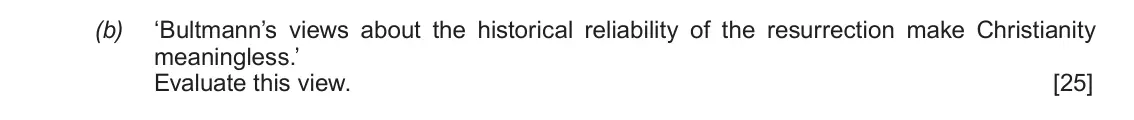 June 2017 AS Component 1A, question 3(b): ‘Bultmann’s views about the historical reliability of the resurrection make Christianity meaningless.’ Evaluate this view.