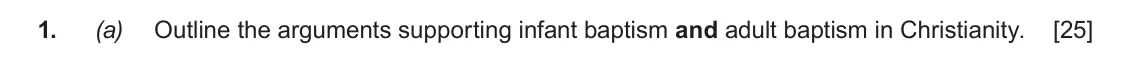 June 2018 AS Component 1A, question 1(a): Outline the arguments supporting infant baptism and adult baptism in Christianity.