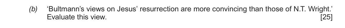 June 2019 AS Component 1A, question 2(b): ‘Bultmann’s views on Jesus’ resurrection are more convincing than those of N.T. Wright.’ Evaluate this view.