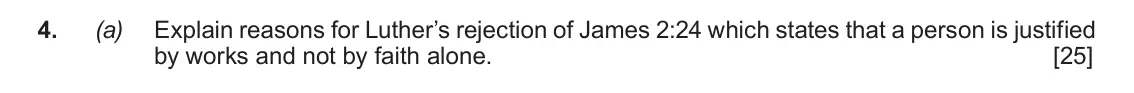 June 2019 AS Component 1A, question 4(a): Explain reasons for Luther’s rejection of James 2:24 which states that a person is justified by works and not by faith alone.