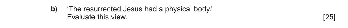 June 2022 AS Component 1A, question 5(b): ‘The resurrected Jesus had a physical body.’ Evaluate this view.