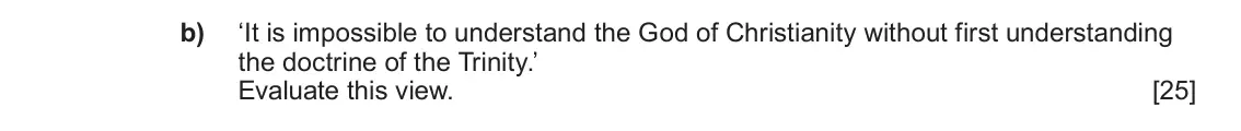 June 2024 AS Component 1A, question 1(b): ‘It is impossible to understand the God of Christianity without first understanding the doctrine of the Trinity.’ Evaluate this view.