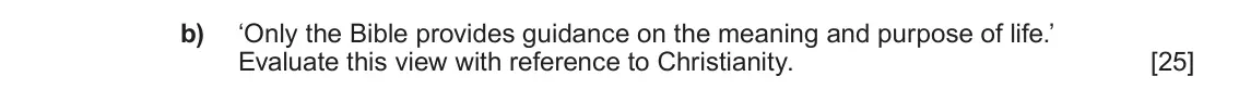 June 2024 AS Component 1A, question 4(b): ‘Only the Bible provides guidance on the meaning and purpose of life.’ Evaluate this view with reference to Christianity.