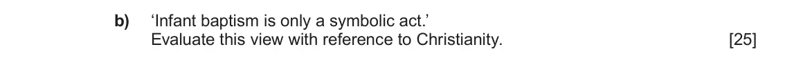 June 2024 AS Component 1A, question 5(b): ‘Infant baptism is only a symbolic act.’ Evaluate this view with reference to Christianity.
