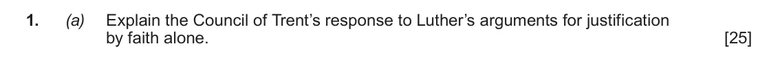 Autumn 2020 AS Component 1A, question 1(a): Explain the Council of Trent’s response to Luther’s arguments for justification by faith alone.