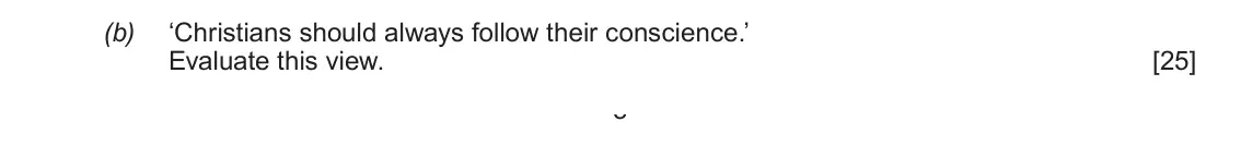 Autumn 2020 AS Component 1A, question 2(b): ‘Christians should always follow their conscience.’ Evaluate this view. 3