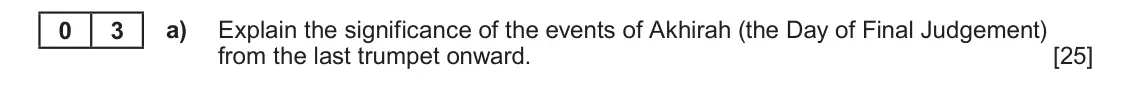 June 2023 AS Component 1B, question 3(a): Explain the significance of the events of Akhirah (the Day of Final Judgement) from the last trumpet onward.