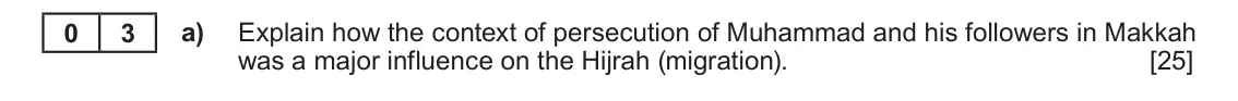 June 2024 AS Component 1B, question 3(a): Explain how the context of persecution of Muhammad and his followers in Makkah was a major influence on the Hijrah (migration).