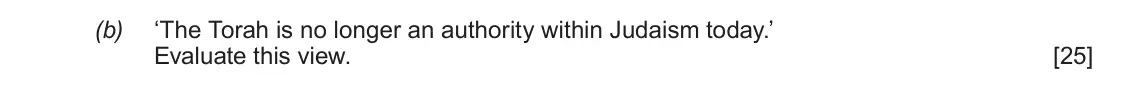 June 2017 AS Component 1C, question 1(b): ‘The Torah is no longer an authority within Judaism today.’ Evaluate this view.