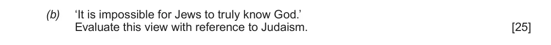 June 2018 AS Component 1C, question 1(b): ‘It is impossible for Jews to truly know God.’ Evaluate this view with reference to Judaism.