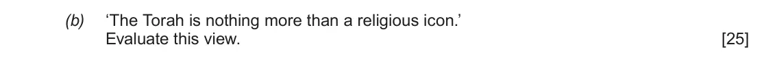 June 2019 AS Component 1C, question 1(b): ‘The Torah is nothing more than a religious icon.’ Evaluate this view.
