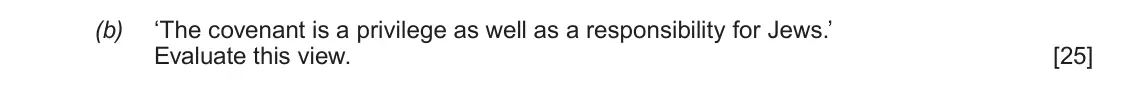 June 2019 AS Component 1C, question 2(b): ‘The covenant is a privilege as well as a responsibility for Jews.’ Evaluate this view.