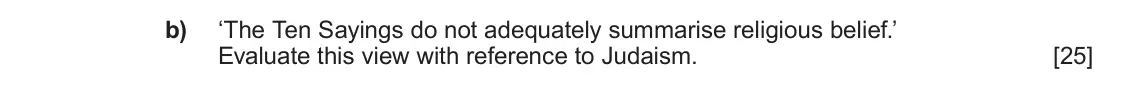 June 2024 AS Component 1C, question 1(b): ‘The Ten Sayings do not adequately summarise religious belief.’ Evaluate this view with reference to Judaism.