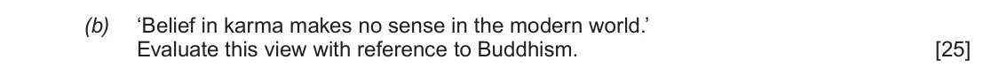 June 2018 AS Component 1D, question 1(b): ‘Belief in karma makes no sense in the modern world.’ Evaluate this view with reference to Buddhism.