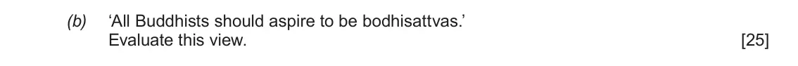 June 2018 AS Component 1D, question 2(b): ‘All Buddhists should aspire to be bodhisattvas.’ Evaluate this view.