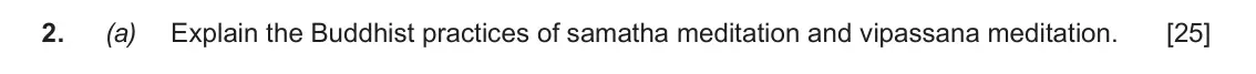 June 2019 AS Component 1D, question 2(a): Explain the Buddhist practices of samatha meditation and vipassana meditation.