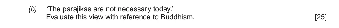 June 2019 AS Component 1D, question 3(b): ‘The parajikas are not necessary today.’ Evaluate this view with reference to Buddhism.