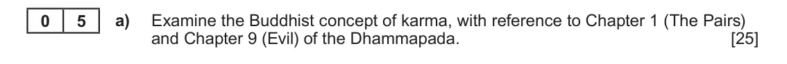 June 2023 AS Component 1D, question 5(a): Examine the Buddhist concept of karma, with reference to Chapter 1 (The Pairs) and Chapter 9 (Evil) of the Dhammapada.
