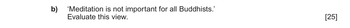 June 2024 AS Component 1D, question 4(b): ‘Meditation is not important for all Buddhists.’ Evaluate this view.