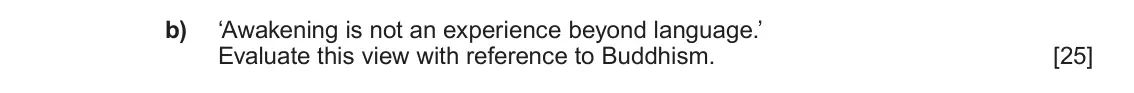 June 2025 AS Component 1D, question 3(b): ‘Awakening is not an experience beyond language.’ Evaluate this view with reference to Buddhism.