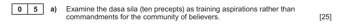 June 2025 AS Component 1D, question 5(a): Examine the dasa sila (ten precepts) as training aspirations rather than commandments for the community of believers.