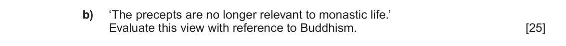 June 2025 AS Component 1D, question 5(b): ‘The precepts are no longer relevant to monastic life.’ Evaluate this view with reference to Buddhism.